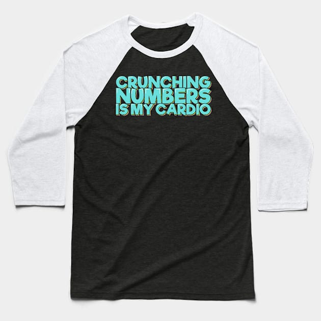 Funny Accounting Crunching Numbers is My Cardio Baseball T-Shirt by ardp13